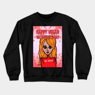 Happy Vegan Valentine's Day Be Mine Crewneck Sweatshirt